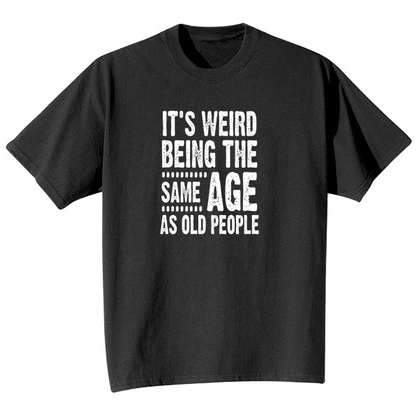 Product image for Weird Being Same Age T-Shirt