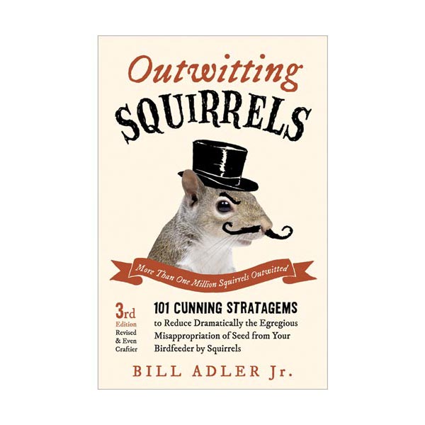 Outwitting Squirrels: 101 Cunning Strategems by Bill Adler Jr.