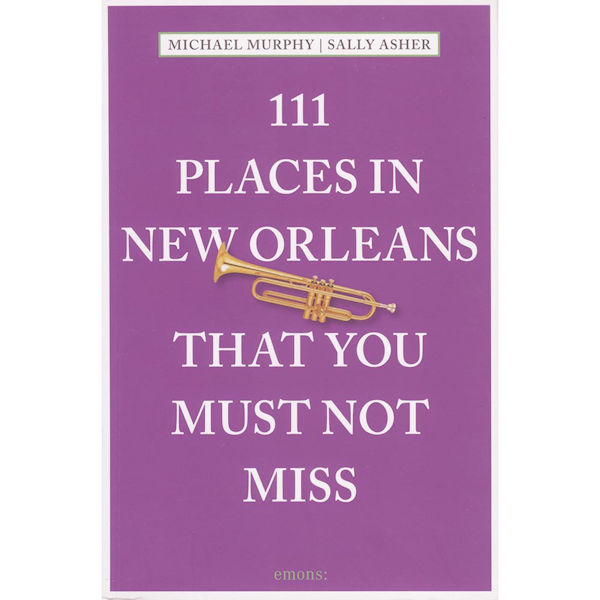111 Places in New Orleans That You Must Not Miss