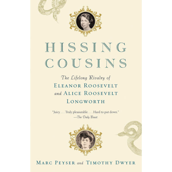 Hissing Cousins: The Lifelong Rivalry of Eleanor Roosevelt and Alice Roosevelt Longworth