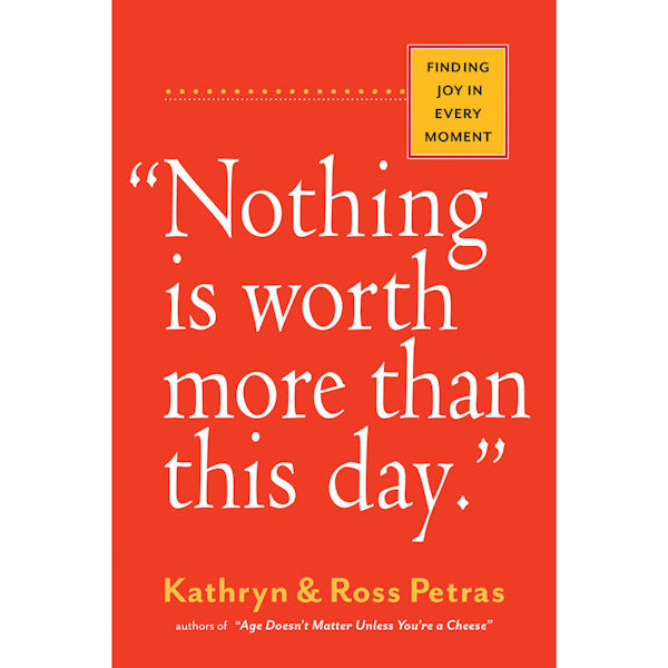 Nothing Is Worth More Than This Day: Finding Joy in Every Moment