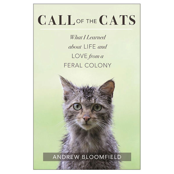 Call of the Cats: What I Learned About Life and Love from a Feral Colony