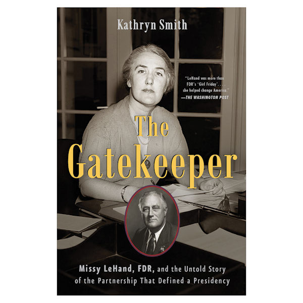 The Gatekeeper: Missy LeHand, FDR, and the Untold Story of the Partnership That Defined a Presidency