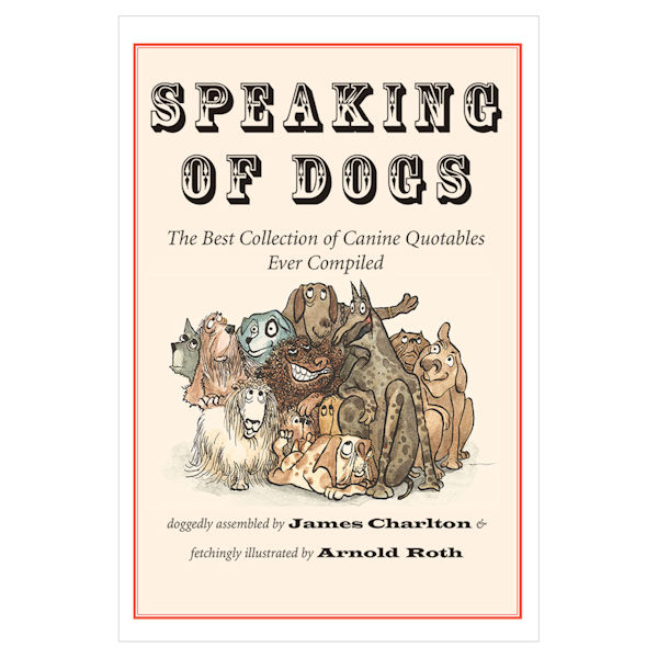 Speaking of Dogs: The Best Collection of Canine Quotables Ever Compiled