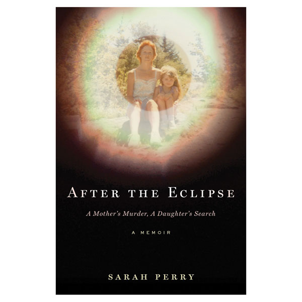 After the Eclipse: A Mother's Murder, A Daughter's Search