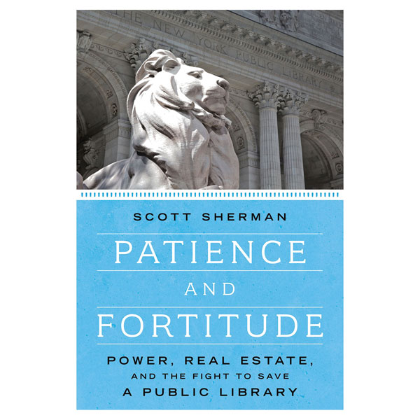 Patience and Fortitude: Power, Real Estate, and the Fight to Save a Public Library