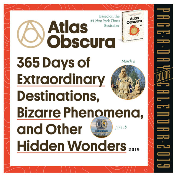 2019 Atlas Obscura Page-a-Day Calendar: 365 Days of Extraordinary Destinations, Bizarre Phenomena, and Other Hidden Wonders