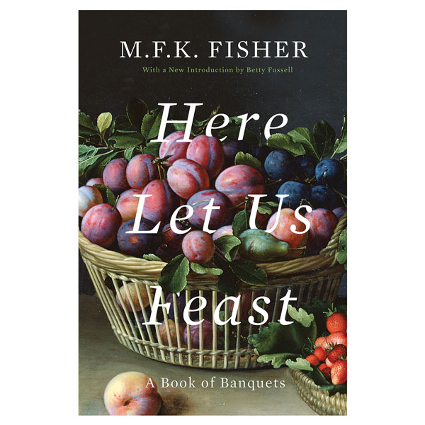 Here Let Us Feast: A Book of Banquets