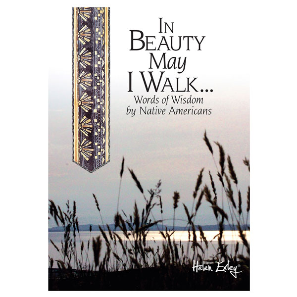 In Beauty May I Walk&#8230;: Words of Wisdom by Native Americans