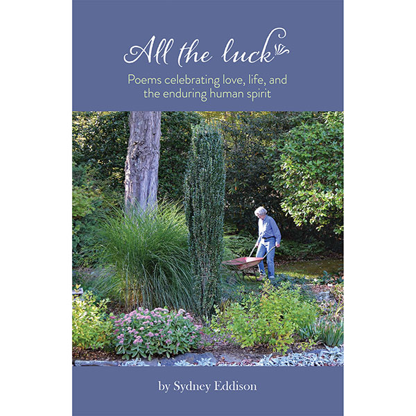 All the Luck: Poems Celebrating Love, Life, and the Enduring Human Spirit