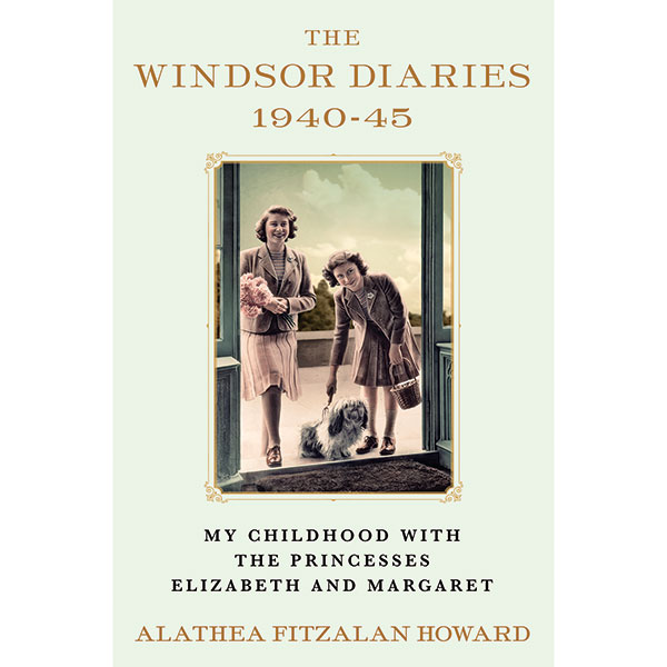 The Windsor Diaries, 1940 - 1945: My Childhood with the Princesses Elizabeth and Margaret