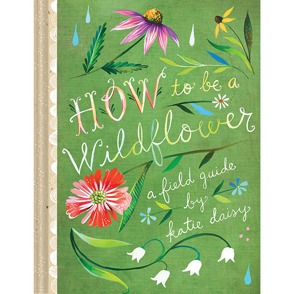 How to Be a Wildflower