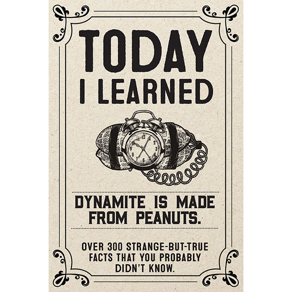 Product image for Today I Learned Dynamite Is Made From Peanuts