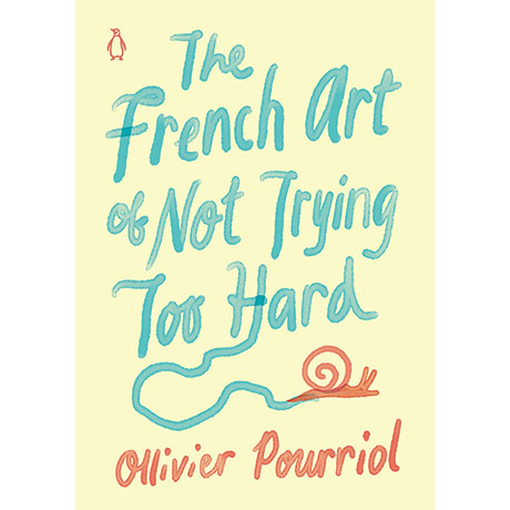 The French Art of Not Trying Too Hard