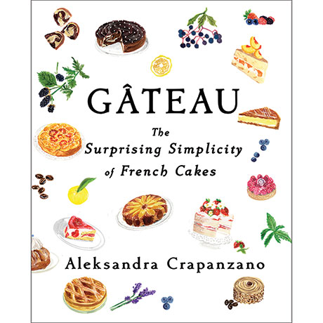 Gâteau: The Surprising Simplicity of French Cakes