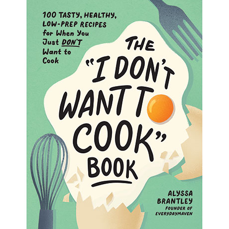 The 'I Don't Want to Cook' Book