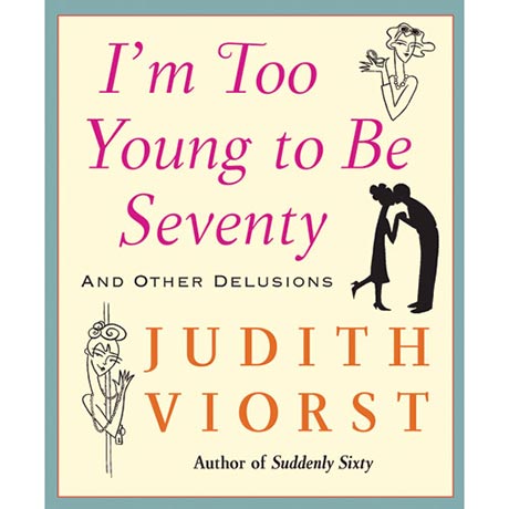 Viorst: I'm Too Young to Be Seventy