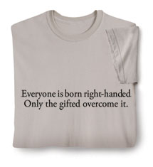 Everyone Is Born Right-Handed T-Shirt